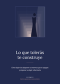 LO QUE TOLERÁS TE CONSTRUYE